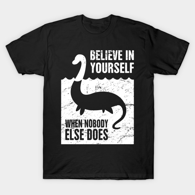 Believe In Yourself - Loch Ness Monster T-Shirt by Wizardmode